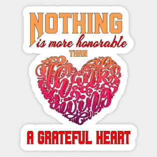 Nothing is more honorable than a grateful heart Sticker